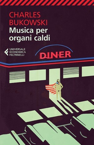 Charles Bukowski, Musica per organi caldi, Universale Economica Feltrinelli, 2012